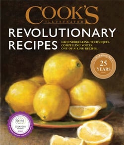 Cook's Illustrated Revolutionary Recipes - Groundbreaking techniques. Compelling voices. One-of-a-kind recipes.
