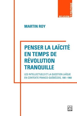 Penser la laïcité en temps de révolution tranquille - Les intellectuels et la question laïque en contexte franco-québécois, 1961-1968