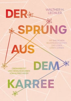 Der Sprung aus dem Karree - Mit biblischen Bildergeschichten das Leben leben lernen