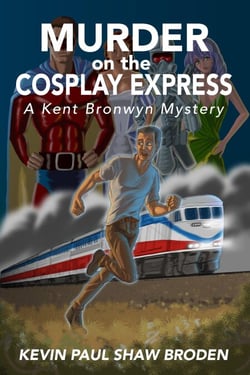 Murder on the Cosplay Express - A Kent Bronwyn Mystery - Kent Bronwyn Mysteries, #1