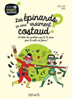 Les épinards, ça rend vraiment costaud ? - Et toutes les questions que tu te poses pour te sentir en forme !
