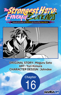 The Strongest Hero: Envoy of Darkness -Betrayed by His Comrades, the Strongest Hero Joins Forces with the Strongest Monster- #016