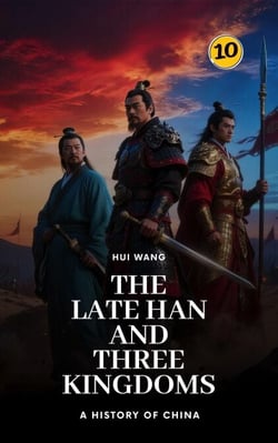 The Late Han and Three Kingdoms: A History of China - A History of China, #10