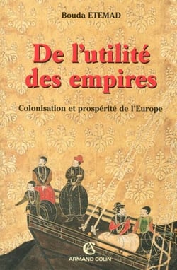 De l'utilité des empires - Colonisation et prospérité de l'Europe