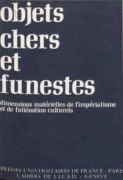 Objets chers et funestes - Dimensions matérielles de l'impérialisme et de l'aliéniation culturels