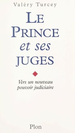 Le prince et ses juges - Vers un nouveau pouvoir judiciaire