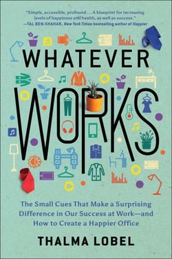 Whatever Works - The Small Cues That Make a Surprising Difference in Our Success at Work--and How to Create a Happier Office
