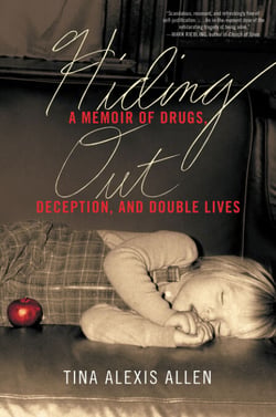 Hiding Out - A Memoir of Drugs, Deception, and Double Lives