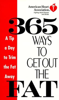 American Heart Association 365 Ways to Get Out the Fat - A Tip a Day to Trim the Fat Away