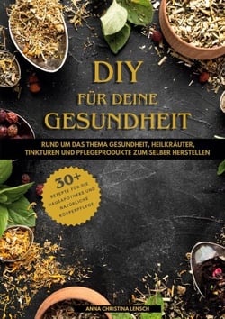 DIY für deine Gesundheit - Rund um das Thema Gesundheit, Heilkräuter,  Tinkturen und Pflegeprodukte zum selbst herstellen