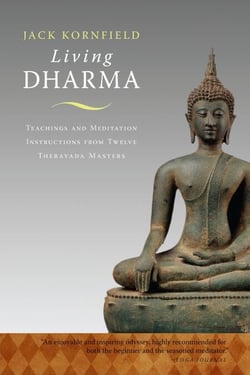 Living Dharma - Teachings and Meditation Instructions from Twelve Theravada Masters