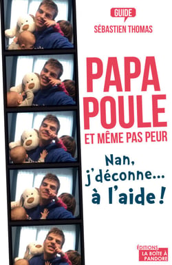 Papa poule, et même pas peur - Nan, j'déconne… à l'aide !