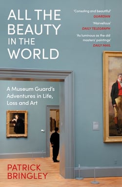 All the Beauty in the World - A Museum Guard’s Adventures in Life, Loss and Art