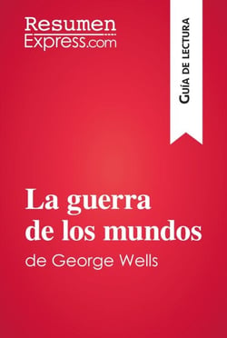 La guerra de los mundos de George Wells (Guía de lectura) - Resumen y análisis completo