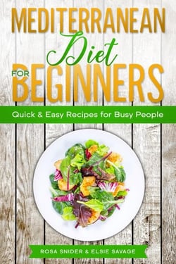 Mediterranean Diet for Beginners: Quick &amp; Easy Recipes for Busy People