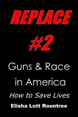 Replace #2: Guns &amp; Race in America: How to Save Lives