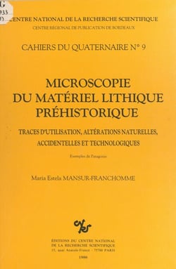 Microscopie du matériel lithique préhistorique - Traces d'utilisation, altérations naturelles, accidentelles et technologiques. Exemples de Patagonie