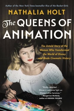 The Queens of Animation - The Untold Story of the Women Who Transformed the World of Disney and Made Cinematic History