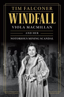 Windfall - Viola MacMillan and Her Notorious Mining Scandal