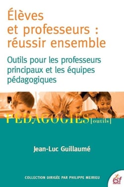 Elèves et professeurs : réussir ensemble - Outils pour les professeurs et les équipes pédagogiques