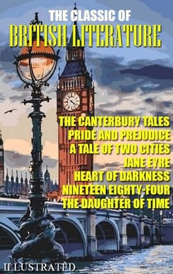 The Classic of British literature. Illustrated - The Canterbury Tales, Pride and Prejudice, A Tale of Two Cities, Jane Eyre, Heart of Darkness, Nineteen Eighty-Four, The Daughter of Time