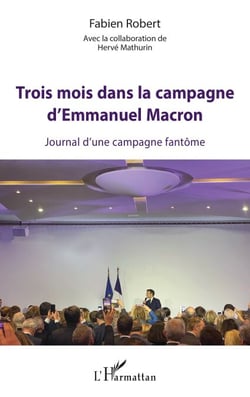 Trois mois dans la campagne d'Emmanuel Macron - Journal d'une campagne fantôme