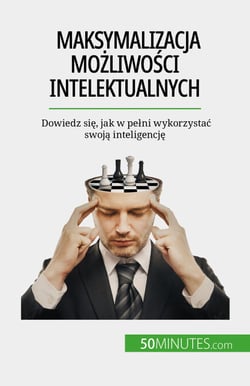 Maksymalizacja mozliwosci intelektualnych - Dowiedz sie, jak w pelni wykorzystac swoja inteligencje
