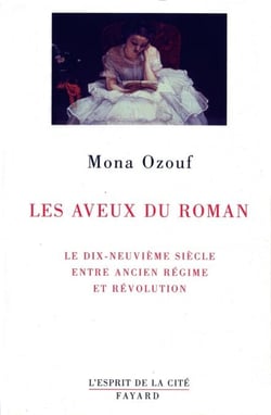 Les Aveux du roman - Le XIXe siècle entre Ancien Régime et Révolution