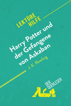 Harry Potter und der Gefangene von Askaban von J .K. Rowling (Lektürehilfe) - Detaillierte Zusammenfassung, Personenanalyse und Interpretation