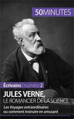 Jules Verne, le romancier de la science - Les Voyages extraordinaires ou comment instruire en amusant