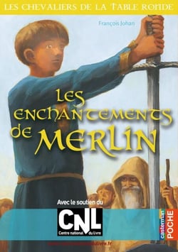 Les enchantements de Merlin - Les Chevaliers de la Table ronde tome 1