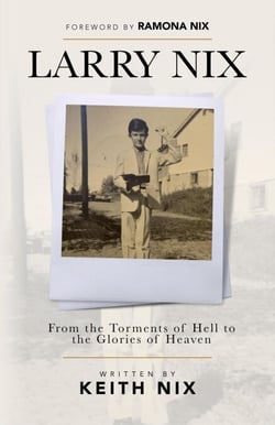 Larry Nix: From the Torments of Hell to the Glories of Heaven