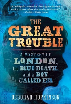 The Great Trouble - A Mystery of London, the Blue Death, and a Boy Called Eel