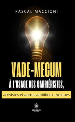 Vade-mecum à l’usage des carriéristes, arrivistes et autres ambitieux cyniques