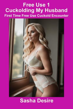 Free Use 1 - Cuckolding My Husband - Free Use Cuckold Stories, #1