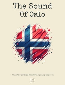 The Sound Of Oslo:  Bilingual Norwegian-English Stories for Norwegian Language Learners
