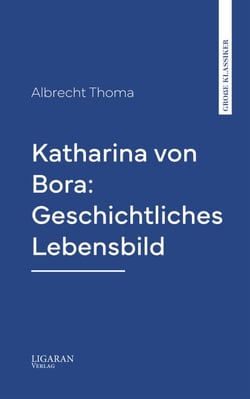 Katharina von Bora: Geschichtliches Lebensbild