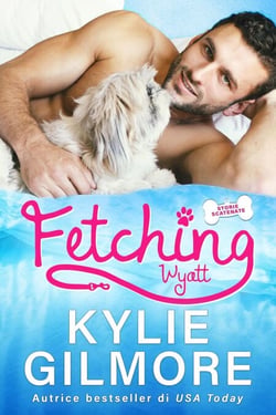 Fetching - Wyatt (versione italiana) (Storie scatenate Libro No. 1) - Storie scatenate, #1