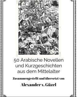 50 Arabische Novellen und Kurzgeschichten aus dem Mittelalter - Geschichte des Islam, Araber, Kalifat # Basics Islamwissenschaft, Orientalistik und Arabistik, #2
