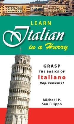 Learn Italian in a Hurry - Grasp the Basics of Italian Rapidamente!