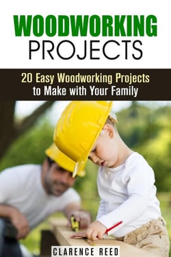 Woodworking Projects: 20 Easy Woodworking Projects to Make with Your Family - DIY Decoration &amp; Craftsmanship