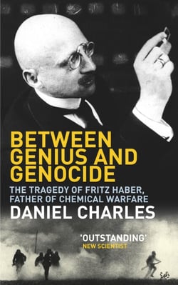 Between Genius And Genocide - The Tragedy of Fritz Haber, Father of Chemical Warfare