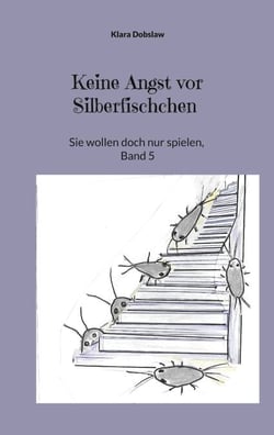 Keine Angst vor Silberfischchen - Sie wollen doch nur spielen, Band 5