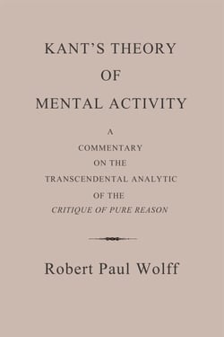 Kant’s Theory of Mental Activity: A Commentary on the Transcendental Analytic of the Critique of Pure Reason