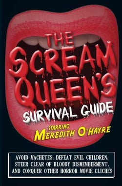 The Scream Queen's Survival Guide - Avoid machetes, defeat evil children, steer clear of bloody dismemberment, and conquer other horror movie clichTs