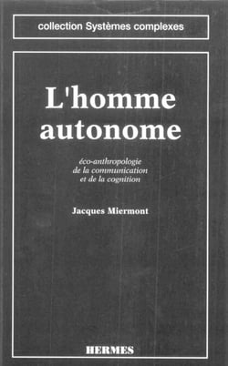 L'homme autonome - éco-anthropologie de la communication et de la cognition