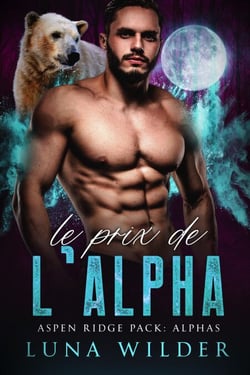 Le Prix De L’Alpha - Aspen Ridge Pack: The Alphas, #2