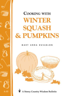 Cooking with Winter Squash &amp; Pumpkins - Storey's Country Wisdom Bulletin A-55