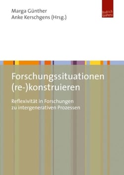 Forschungssituationen (re-)konstruieren - Reflexivität in Forschungen zu intergenerativen Prozessen