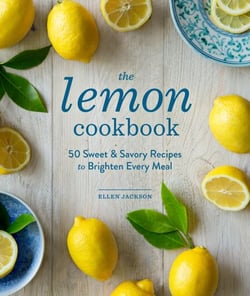 The Lemon Cookbook - 50 Sweet &amp; Savory Recipes to Brighten Every Meal
